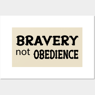 bravery not obedience -inspirational and motivational quotes-style of life Posters and Art